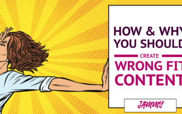 How and Why You Should Create 'Wrong-Fit’ Content 